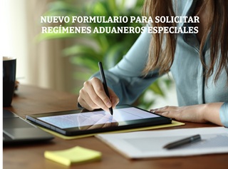 Nuevo formulario para solicitar regímenes aduaneros especiales 2026