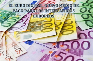 El EURO DIGITAL, nuevo medio de pago para los intercambios europeos.